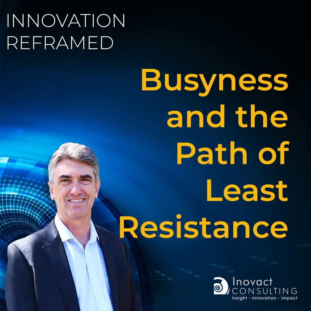 Busyness and the Path of Least Resistance